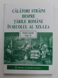 CALATORI STRAINI DESPRE TARILE ROMANE IN SECOLUL AL XIX - LEA , VOLUMUL X ( 1872 - 1876 ) , SERIE NOUA , editie coordonata de DANIELA BUSA , 2017