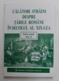 CALATORI STRAINI DESPRE TARILE ROMANE IN SECOLUL AL XIX - LEA , VOLUMUL X ( 1872 - 1876 ) , SERIE NOUA , editie coordonata de DANIELA BUSA , 2017