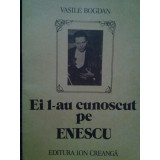 Vasile Bogdan - Ei l-au cunoscut pe Enescu (1987)