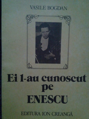 Vasile Bogdan - Ei l-au cunoscut pe Enescu (1987) foto