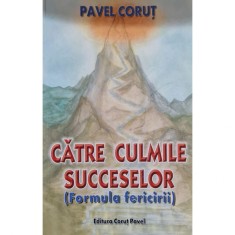 Carte Pavel Corut - Catre Culmile Succeselor foto