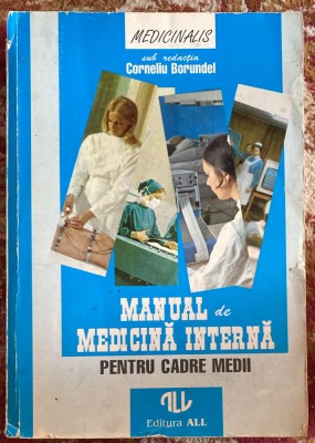 MANUAL DE MEDICINA INTERNA PT.CADRE MEDII de CORNELIU BORUNDEL, 1994/ POZE foto