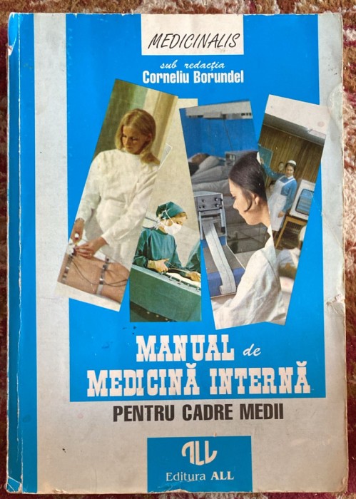 MANUAL DE MEDICINA INTERNA PT.CADRE MEDII de CORNELIU BORUNDEL, 1994/ POZE