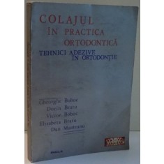COLAJUL IN PRACTICA ORTODONTICA, TEHNICI ADEZIVE IN ORTODONTIE de GHEORGHE BOBOC...DAN MUNTEANU , 1987