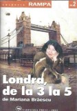 Londra, de la 3 la 5 - Mariana Braescu