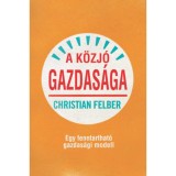 A k&ouml;zj&oacute; gazdas&aacute;ga - Egy fenntarthat&oacute; gazdas&aacute;gi modell - Christian Felber