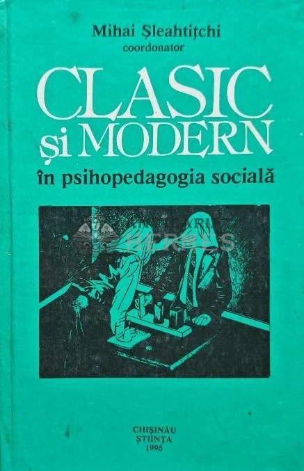 Clasic si modern in psihopedagogia sociala - 1996 - Mihai Sleahtitchi (@E106)