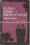 Cumpara ieftin Ultima Iubire A Presedintelui - Andrei Kurkov
