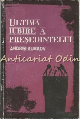 Ultima Iubire A Presedintelui - Andrei Kurkov foto
