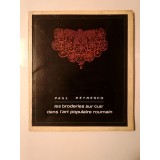 Paul Petresco - Les broderies sur cuir dans l&#039;art populaire roumain (Broderii pe piele, ediție &icirc;n lb. franceză)