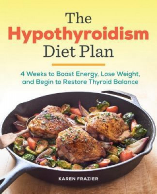 The Hypothyroidism Diet Plan: 4 Weeks to Boost Energy, Lose Weight, and Begin to Restore Thyroid Balance foto