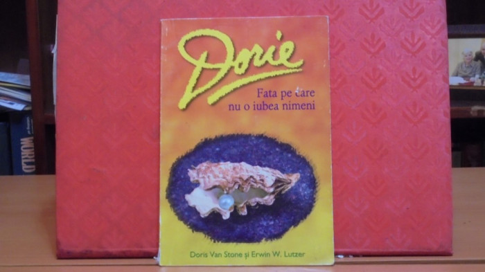 DORIS VAN STONE SI ERWIN W. LUTZER - DORIE, FATA PE CARE NU O IUBEA NIMENI