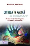 Cumpara ieftin Citirea in palma pe intelesul tuturor. Descopera-ti viitorul in palma cu ajutorul chiromantiei/Richard Webster