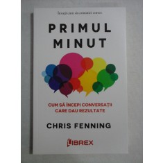 PRIMUL MINUT Cum sa incepi conversatii care dau rezultate - Chris FENNING