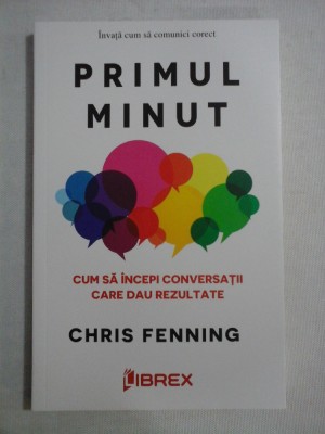 PRIMUL MINUT Cum sa incepi conversatii care dau rezultate - Chris FENNING foto