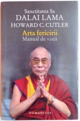 SANCTITATEA SA DALAI LAMA , ARTA FERICIRII , MANUAL DE VIATA de HOWARD C. CUTLER , 2015 foto