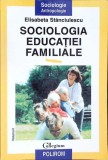 SOCIOLOGIA EDUCATIEI FAMILIALE VOL I-ELISABETA STANCIULESCU-338096