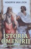 Istoria Omenirii pe Intelesul Tuturor - Hendrik Van Loon, Paul Editions, 2019, Romana - Carte Istorie