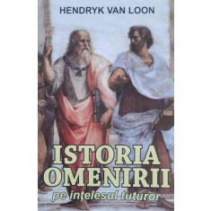 Istoria Omenirii Pe Intelesul Tuturor - Hendryk Van Loon , F646
