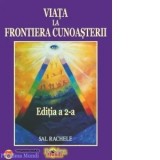 Viata la frontiera cunoasterii. Editia a 2-a - Sal Rachele, George Acu