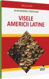 Visele Americii Latine - Alexandru Cristian - Universul Juridic