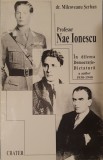 Profesor Nae Ionescu. In dilema Democratie Dictatura a Anilor 1930-1940, Serban Milcoveanu, 1999 (Zelea Codreanu, Regele Mihai I, Legiunea, Capitanul)