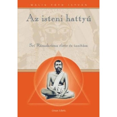 Az isteni hatty&amp;uacute; - Sr&amp;iacute; R&amp;aacute;makrisna Paramahansza &amp;eacute;lete &amp;eacute;s tan&amp;iacute;t&amp;aacute;sa - Malik T&amp;oacute;th Istv&amp;aacute;n foto