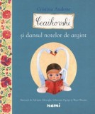 Cumpara ieftin Ceaikovski si dansul notelor de argint/Cristina Andone