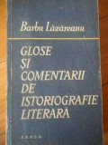 Glose Si Comentarii De Istoriografie Literara - Barbu Lazareanu ,309357
