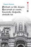 Povesti cu talc despre Bucuresti si casele, bisericile, targurile, strazile lui - Cezara Mucenic - Vremea