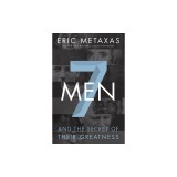 7 Men: And the Secret of Their Greatness