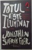 TOTUL ESTE ILUMINAT de JONATHAN SAFRAN FOER 2008
