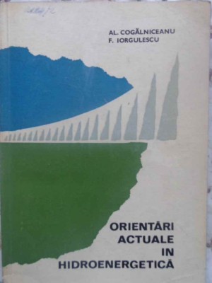 ORIENTARI ACTUALE IN HIDROENERGETICA-AL. COGALNICEANU, F. IORGULESCU-304864 foto