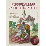 Forradalmak az eb&eacute;dlőasztalon - A konyha titkos t&ouml;rt&eacute;nelme - Nealon