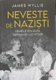 NEVESTE DE NAZISTI. FEMEILE DIN ELITA GERMANIEI LUI HITLER-JAMES WYLLIE-257895