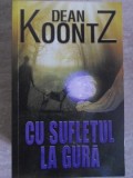 CU SUFLETUL LA GURA-DEAN KOONTZ-353304
