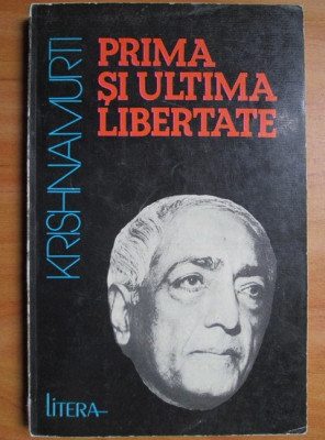 Prima si ultima libertate - J. Krishnamurti foto