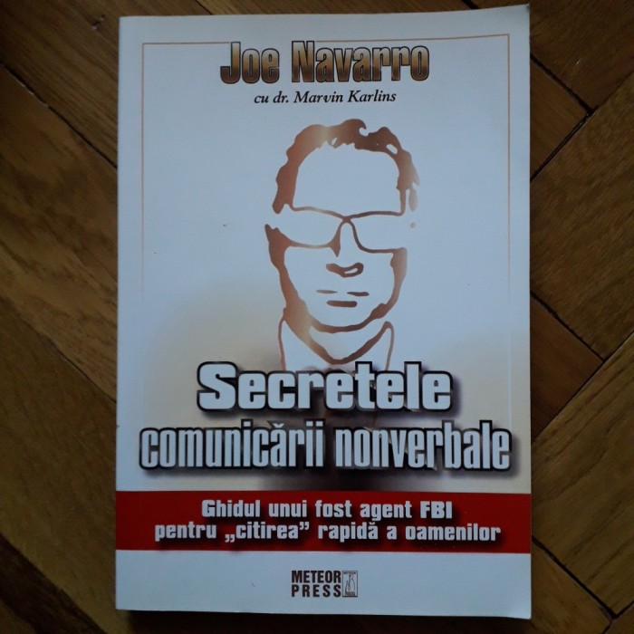 Joe Navarro - Secretele comunicarii nonverbale. Ghidul unui agent FBI pentru citirea rapida a oamenilor (2012) limbajul nonverbal corpului gandurilor
