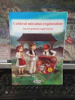 Cufărul micului explorator. Jocuri pentru copii isteți, editura Sigma, București 2013, 154 foto