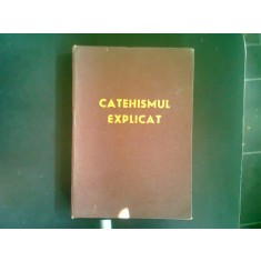 CATEHISMUL EXPLICAT. CREDINTA SI VIATA CRESTINA