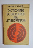 Dicționar de dificultăți ale limbii spaniole &ndash; Aut. Ileana Scipione, Ed. Științifică și Enciclopedică, 1979