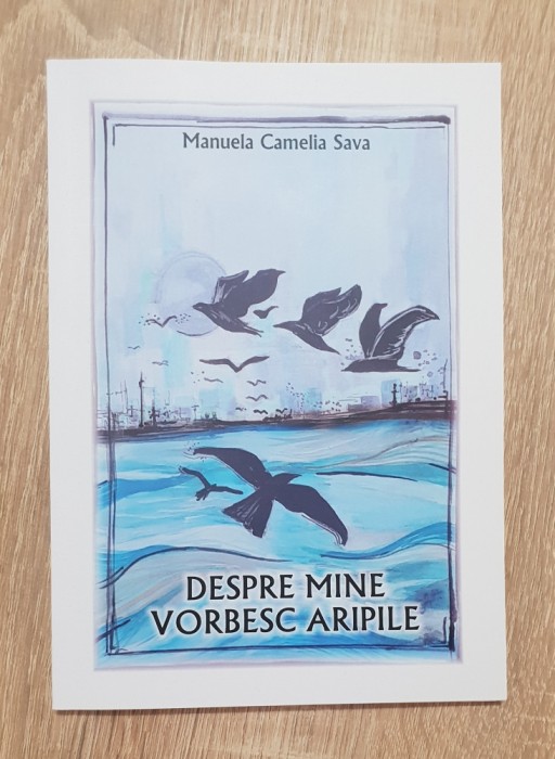 Despre mine vorbesc aripile - Manuela Camelia Sava