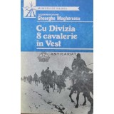 Cu divizia 8 cavalerie in Vest - Gheorghe Magherescu (Z110)