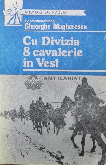 Cu divizia 8 cavalerie in Vest - Gheorghe Magherescu (Z110)