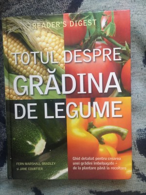 n4 TOTUL DESPRE GRADINA DE LEGUME - Reader&amp;#039;s Digest foto