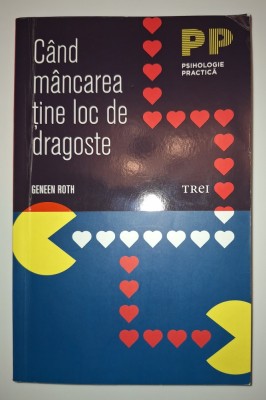 Geneen Roth - C&amp;acirc;nd m&amp;acirc;ncarea tine loc de dragoste foto