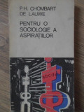 PENTRU O SOCIOLOGIE A ASPIRATIILOR-P.H. CHOMBART DE LAUWE
