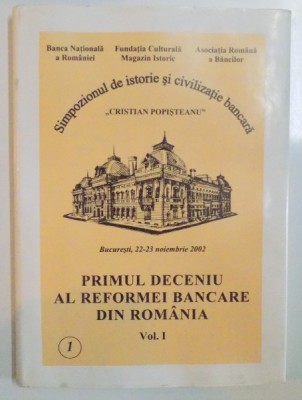 PRIMUL DECENIU AL REFORMEI BANCARE DIN ROMANIA , VOL I , 2002 foto