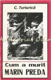 Cumpara ieftin Cum a murit Marin Preda - C. Turturica, Studiu Literar, Editura Isis&amp;Rai, Bucuresti, 142 pagini