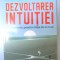 DEZVOLTAREA INTUITIEI GHID PRACTIC PENTRU VIATA DE ZI CU ZI , de SHAKTI GAWAIN , 2016